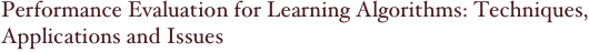 Performance Evaluation for Learning Algorithms: Techniques, Applications and Issues